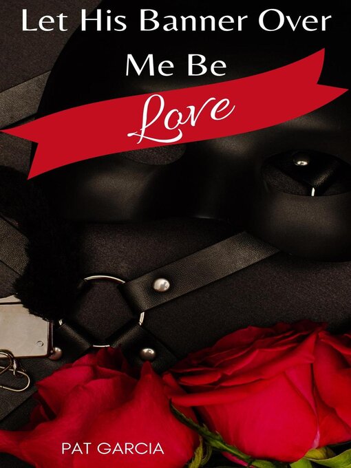 Title details for Let His Banner Over Me Be Love by Pat Garcia - Available